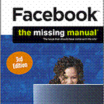 Facing up to Facebook: O?Reiily?s Facebook - The Missing Manual